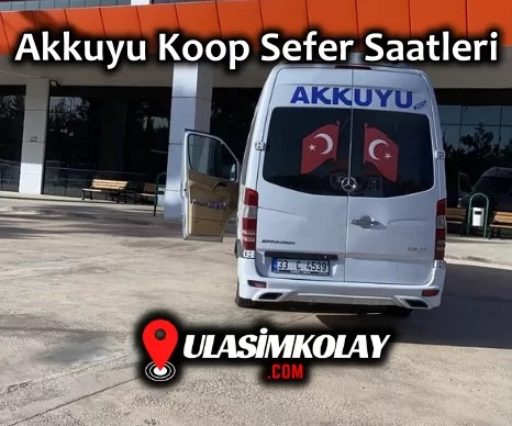 Akkuyu Koop Sefer Saatleri, Çalışma Saatleri ve Fiyatları 2024
